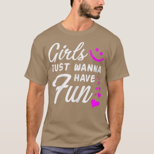 Girls Just Wanna Have Fun  Party Club Dancing Gift T_Shirt