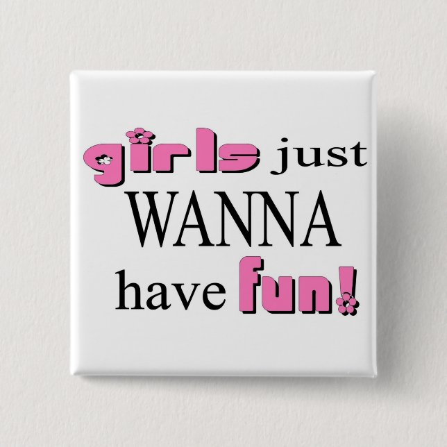 Girls Just Wanna Have Fun! Pinback Button (Front)