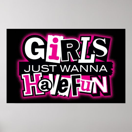 girls-just-wanna-have-fun-poster-zazzle