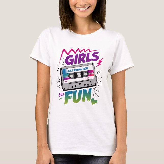 Girls Just Wanna Have Fun Retro T-Shirt (Front)