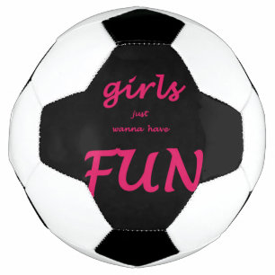 girls just wanna have fun soccer ball