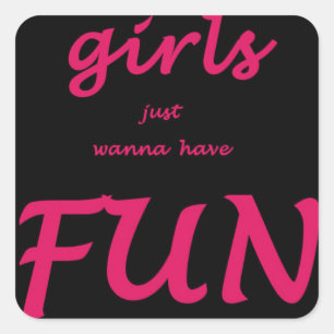 girls just wanna have fun square sticker