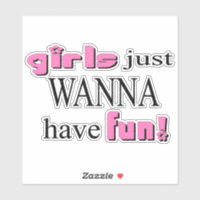 Girls Just Wanna Have Fun! Sticker