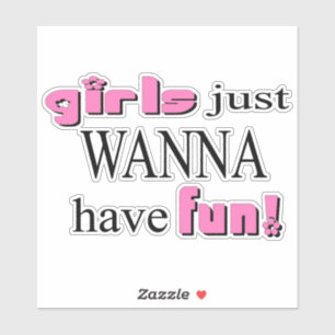 Girls Just Wanna Have Fun! Sticker