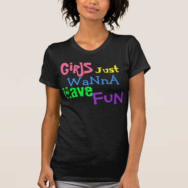 GiRlS, Just, WaNnA, Have, FuN T-Shirt (Front)