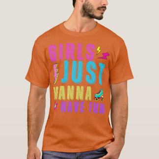 Girls Just Wanna Have Fun T-Shirt