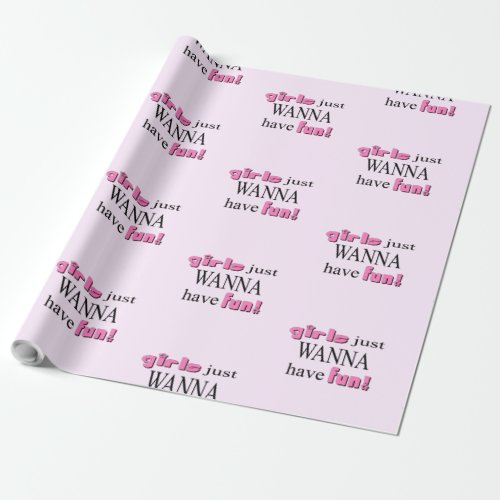 Girls Just Wanna Have Fun Wrapping Paper