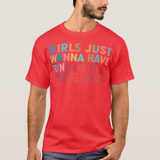 Girls Just Wanna Have Fundamental Human Rights 248 T-Shirt