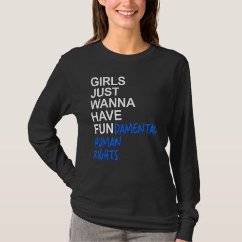 Girls Just Wanna Have Fundamental Human Rights 4 T_Shirt