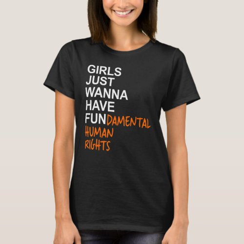 Girls Just Wanna Have Fundamental Human Rights 6 T_Shirt