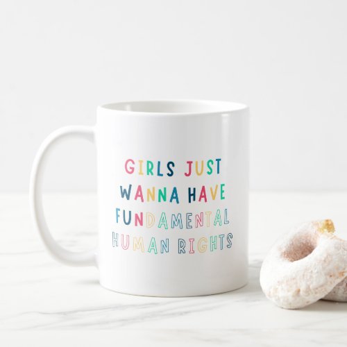 Girls Just Wanna Have Fundamental Human Rights  Coffee Mug