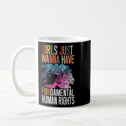 Girls Just Wanna Have Fundamental Human Rights Coo Coffee Mug