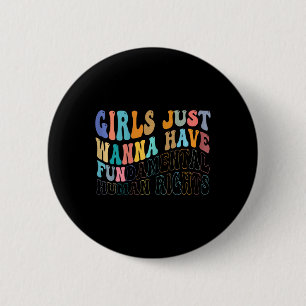 Girls Just Wanna Have Fundamental Human Rights Fem Button