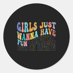 Girls Just Wanna Have Fundamental Human Rights Fem Classic Round Sticker