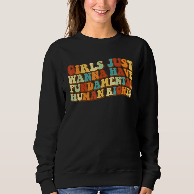Girls Just Wanna Have Fundamental Human Rights Fem Sweatshirt (Front)