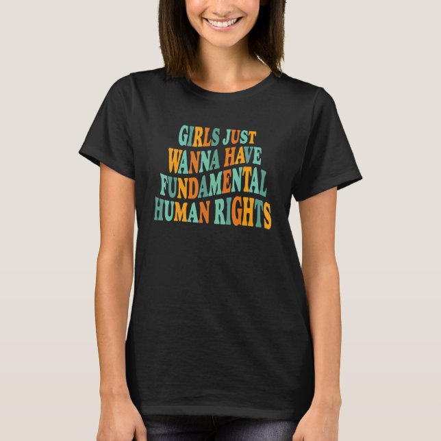 Girls Just Wanna Have Fundamental Human Rights Fem T-Shirt (Front)