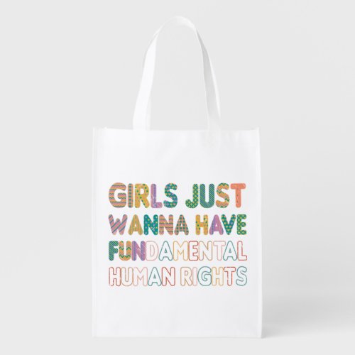 Girls Just Wanna Have Fundamental Human Rights Grocery Bag