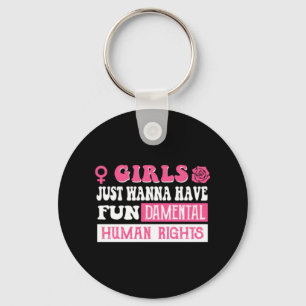 Girls just wanna have fundamental human rights  keychain
