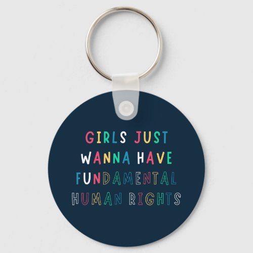Girls Just Wanna Have Fundamental Human Rights Keychain