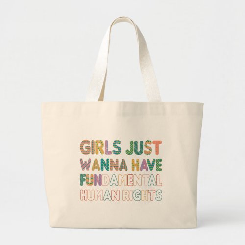 Girls Just Wanna Have Fundamental Human Rights Large Tote Bag