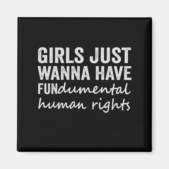 Girls just wanna have FUNdamental human rights Magnet (Front)