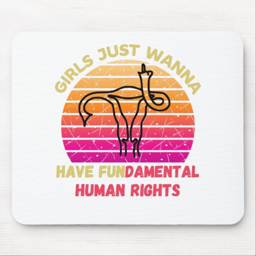 Girls Just Wanna Have Fundamental Human Rights Mouse Pad