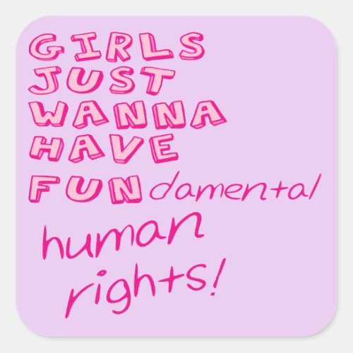 GIRLS JUST WANNA HAVE FUNdamental human rights Square Sticker