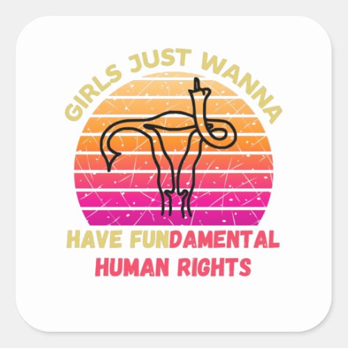 Girls Just Wanna Have Fundamental Human Rights Square Sticker