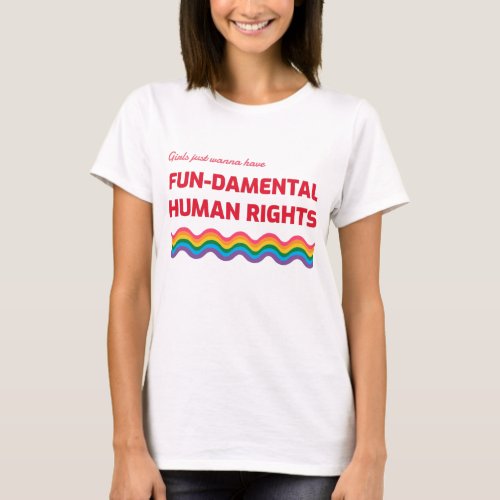Girls Just Wanna Have Fundamental Human Rights T_S T_Shirt
