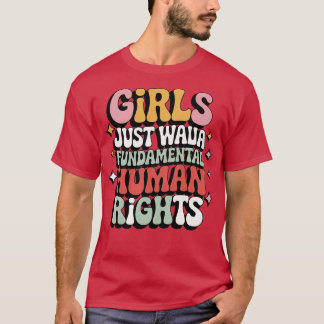 GIRLS JUST WANNA HAVE FUNDAMENTAL HUMAN RIGHTS T-Shirt
