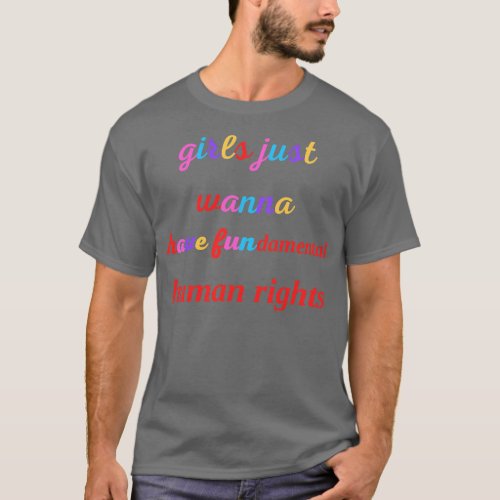 girls just wanna have fundamental human rights T_Shirt
