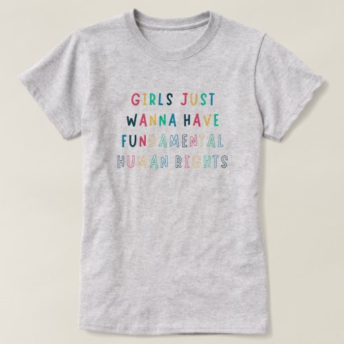 Girls Just Wanna Have Fundamental Human Rights  T_Shirt