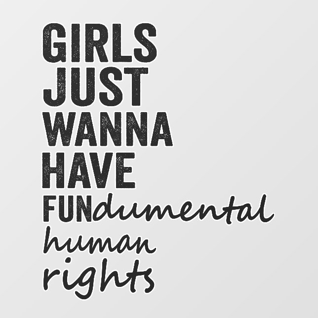 Girls just wanna have FUNdamental human rights Wall Decal (Front)