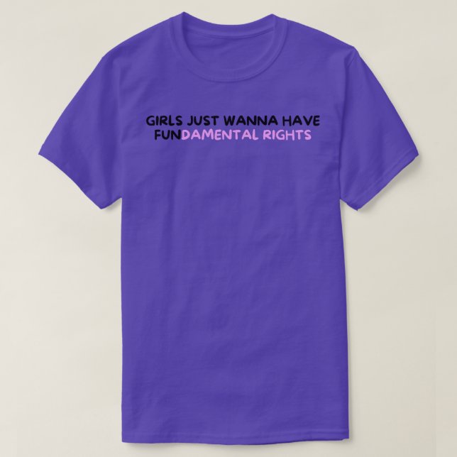 Girls Just Wanna Have Fundamental Rights 107 T-Shirt (Design Front)