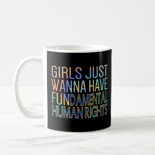 Girls Just Wanna Have Fundamental Rights Feminist  Coffee Mug