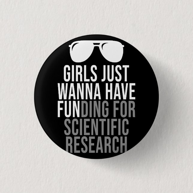 Girls Just Wanna Have Funding For Scientific Resea Button (Front)