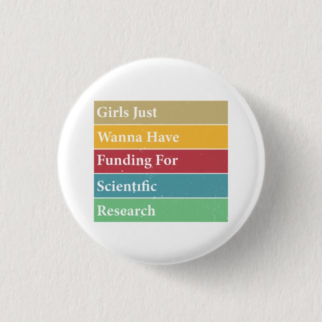 Girls Just Wanna Have Funding For Scientific Resea Button (Front)