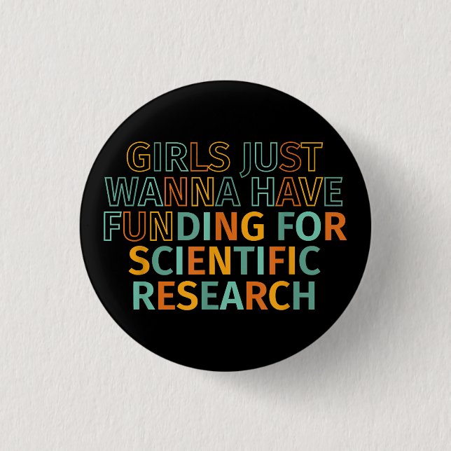 Girls Just Wanna Have Funding For Scientific Resea Button (Front)