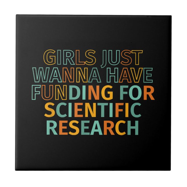 Girls Just Wanna Have Funding For Scientific Resea Ceramic Tile (Front)