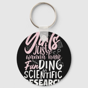 Girls Just Wanna Have Funding for Scientific Resea Keychain