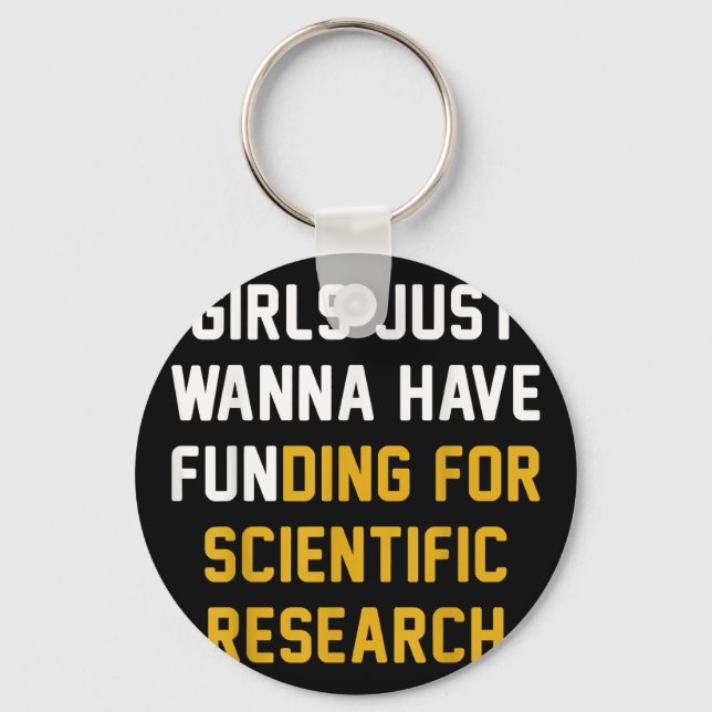 Girls Just Wanna Have Funding For Scientific Resea Keychain (Front)