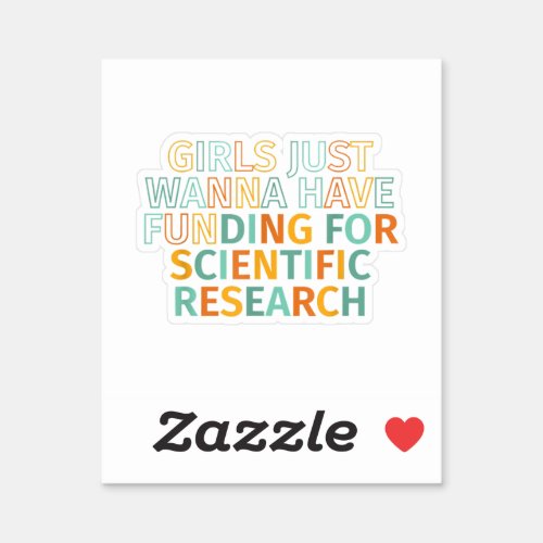 Girls Just Wanna Have Funding For Scientific Resea Sticker