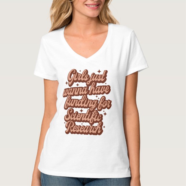 Girls Just Wanna Have Funding For Scientific Resea T-Shirt (Front)