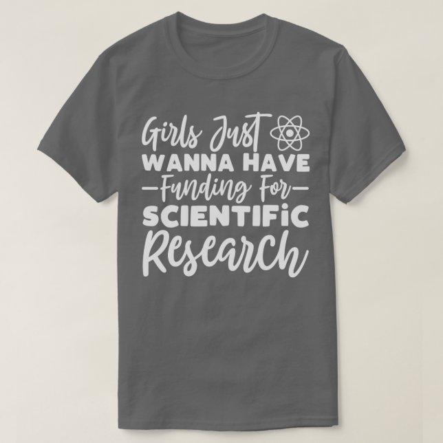 girls just wanna have funding for scientific resea T-Shirt (Design Front)