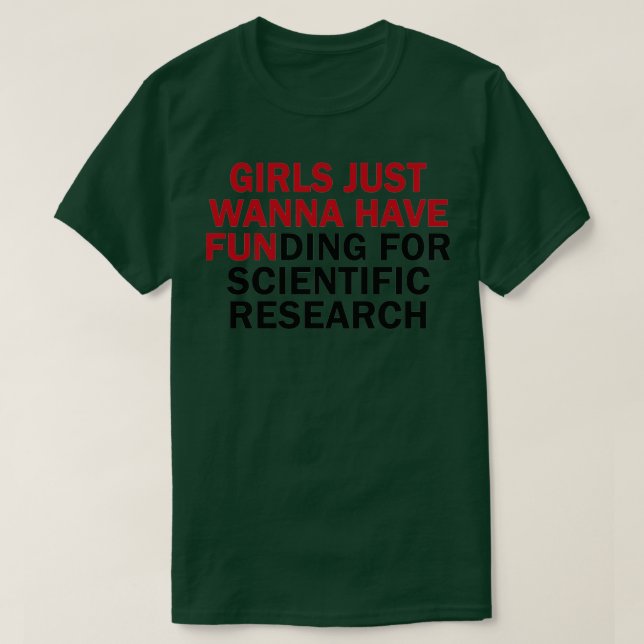 Girls Just Wanna Have Funding for scientific resea T-Shirt (Design Front)