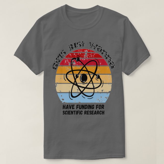 Girls Just Wanna Have Funding For Scientific Resea T-Shirt (Design Front)