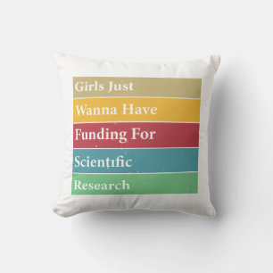 Girls Just Wanna Have Funding For Scientific Resea Throw Pillow