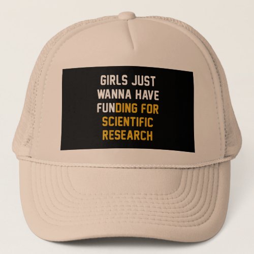 Girls Just Wanna Have Funding For Scientific Resea Trucker Hat