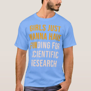 Girls just wanna have funding funny phd T-Shirt
