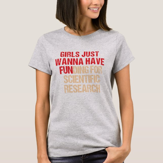 Girls Just Wanna Have Funding shirt, Girl Scientis T-Shirt (Front)